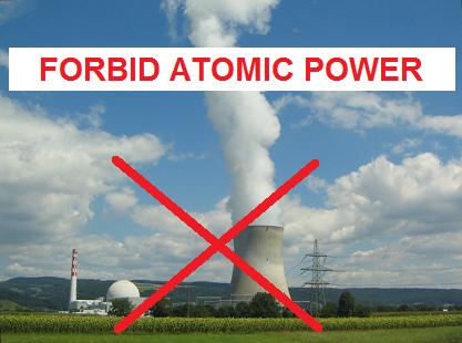 Forbid atomic plants, e.g. Leibstadt
                              in Switzerland