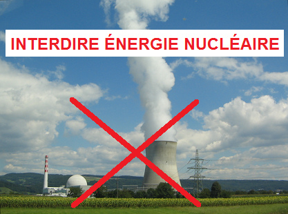 Interdire la force atomique, p.e. la
                            centrale atomique de Leibstadt en Suisse