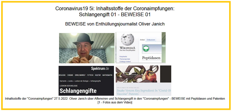 Hier ist das Video
                          zur schrittweisen Lekt�re und weiteren
                          Recherche: 5f1. Inhaltsstoffe SCHLANGENGIFT
                          01-1: Oliver Janich BEWEISE: Adenovirus von
                          Schimpansen+Schlangengifte in
                          Coronaimpf-Patenten