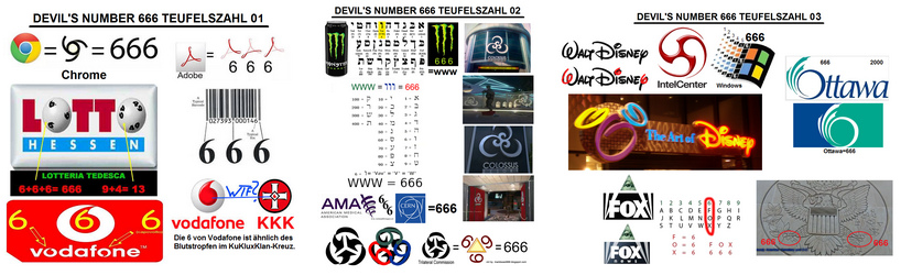 Symbole mit
der teuflischen Zahlenkombination 666 - u.a. das
Microsoft-Symbol, google Chrome, Adobe, der
Strichcode, Vodafone, Wald Disney, Intel etc. Symbole mit der teuflischen Zahlenkombination
666 - u.a. das Microsoft-Symbol, google Chrome,
Adobe, der Strichcode, Vodafone, Wald Disney,
Intel etc.