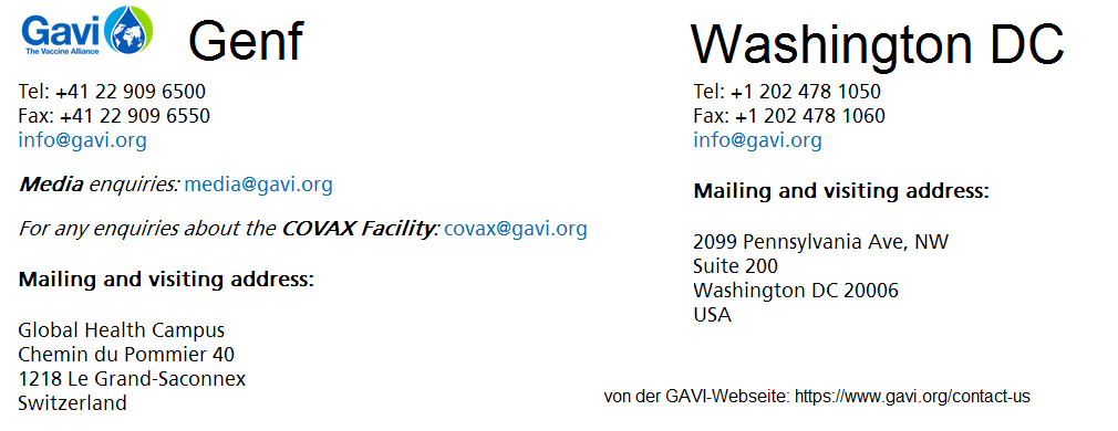 GAVI: Die Adressen, Telefonnummern und
E-Mails in Genf-Saconnex und Washington DC GAVI: Die Adressen, Telefonnummern und
E-Mails in Genf-Saconnex und Washington DC