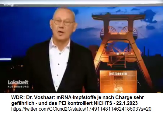 Mossad-WDR 22.1.2024: wechselt zu den
Wahrheitswissern - mit Impfexperte Dr. Voshaar:
Neubewertung der mRNA-Impfstoffe gefordert - das PEI
hat bisher keine einzige Impfung kontrolliert -
Chargenspiele: Die Chargen sind sehr verschieden Mossad-WDR 22.1.2024: wechselt zu den
Wahrheitswissern - mit Impfexperte Dr. Voshaar:
Neubewertung der mRNA-Impfstoffe gefordert - das PEI
hat bisher keine einzige Impfung kontrolliert -
Chargenspiele: Die Chargen sind sehr verschieden