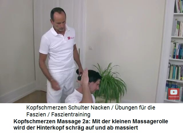 Kopfschmerzen Video 1
                      Massage 2a: Mit der kleinen Massagerolle wird der
                      Hinterkopf schrg abgerollt