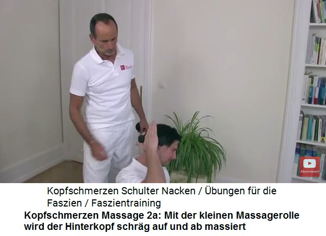Kopfschmerzen Video 1
                      Massage 2a: Mit der kleinen Massagerolle wird der
                      Hinterkopf schr�g abgerollt