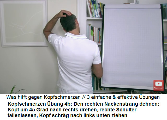 Kopfschmerzen
                            Video 2 �bung 4b: Den rechten Nackenstrang
                            (Migr�nestrang) dehnen: Der Kopf wird um 45
                            Grad nach rechts gedreht, die rechte
                            Schulter wird fallengelassen, und dann wird
                            der Kopf mit der linken Hand kopf�ber nach
                            links vorne gebeugt, so dass am rechten
                            Nackenstrang (Migr�nestrang) ein starker
                            "Zug" entsteht