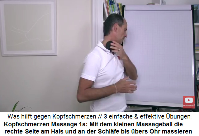 Kopfschmerzen Video 2
                      Massage 1a: Mit dem kleinen Massageball wird die
                      rechte Halsseite und die rechte Schlfe massiert
