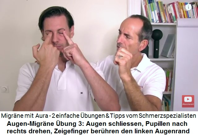 Aura-Migrne:
                        Augen-Migrne bung 3: Augen zu, Pupillen nach
                        rechts, Ziegefinger berhren den linken
                        Augenrand