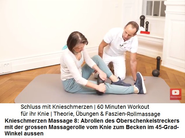 Knieschmerzen Massage
                        8: Abrollen des Oberschenkels mit der grossen
                        Massagerolle vom Knie zum Becken mit
                        45-Grad-Winkel nach aussen