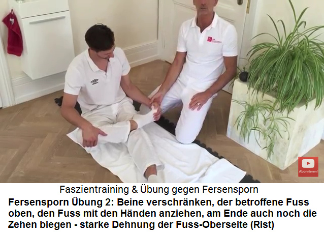 Fersensporn Video 3
                          �bung 2: Beine �bereinanderschlagen, den
                          betroffenen Fuss oben, und dann mit den H�nden
                          den Fuss anziehen, am Ende auch die Zehen
                          biegen, so dass an der Fuss-Oberseite (Rist)
                          ein starker "Zug" entsteht