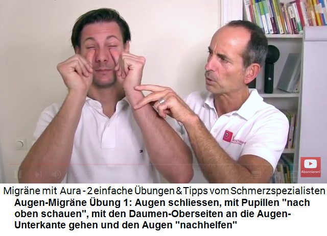 Aura-Migr�ne:
                      Augen-Migr�ne �bung 1: Augen zu, Pupillen
                      "schauen nach oben", die
                      Daumen-Oberseiten ber�hren den unteren Augenrand
