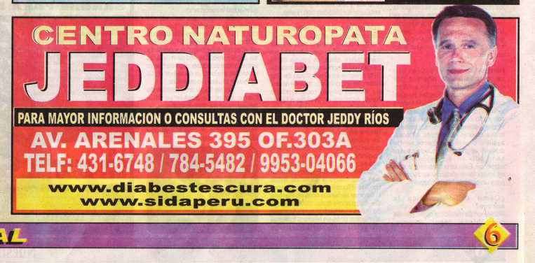 Nuestra Salud ("Unsere
                        Gesundheit"), Ausgabe Nr. 273, Seite 6,
                        Inserat der Naturheilklinik Jeddiabet, wo Dr.
                        Jeddy Ros Zuta AIDS heilt, an der Avenida
                        Arenales 395 in Lima (Peru), im Bro 303A, Tel.
                        01-431-6748 / 784-5482 / 9953-04066, siehe auch
                        www.sidaperu.com