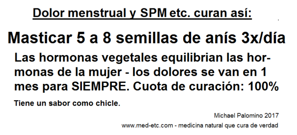 Dolor menstrual y PMS curan as�: masticar
                  semillas de an�s 3 veces por d�a y el dolor se va en 1
                  mes para SIEMPRE.
