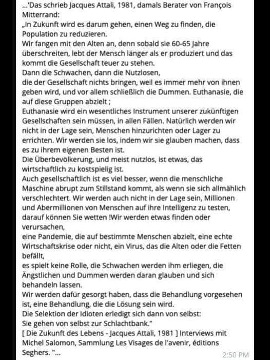15.4.2021: Berater Jacques Attali
von Mitterrand beschrieb schon 1981 die
Bevölkerungsreduktion per Impfung: Die
Alten, die Schwachen, die Nutzlosen, die
Dummen 15.4.2021: Berater Jacques
Attali von Mitterrand beschrieb schon
1981 die Bevölkerungsreduktion per
Impfung: Die Alten, die Schwachen, die
Nutzlosen, die Dummen