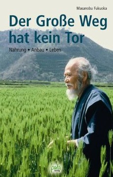 Buch von Masanobu Fukuoka:
                Der Grosse Weg hat kein Tor" (1984)