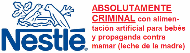 Nestl� es una compa��a absolutamente criminal que hace propaganda en contra de la lactancia materna por vender su comida artificial y costosa para beb�s