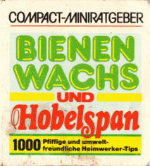 Titelblatt des
                    Compact-Miniratgebers "Bienenwachs und
                    Hobelspan" von Herbert K.Kalcher