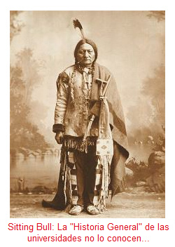 Sitting Bull: La "Historia General" de
              las universidades no lo conocen...