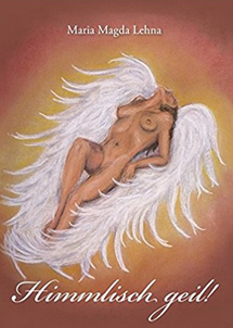 Buch von Maria Magda Lehna:
Himmlisch geil Buch von Maria Magda Lehna: Himmlisch
geil