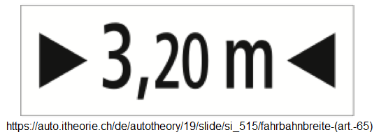 14. Ergänzungssignal:
Fahrbahnbreite 3,2m (Art. 65) 14.
Ergänzungssignal: Fahrbahnbreite 3,2m
(Art. 65)