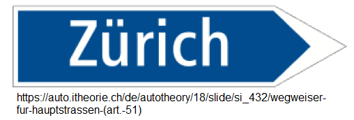 32: Hinweistafel: Wegweiser für
Hauptstrassen, Beispiel: Zürich (Art. 51) 32: Hinweistafel: Wegweiser für
Hauptstrassen, Beispiel: Zürich (Art. 51)