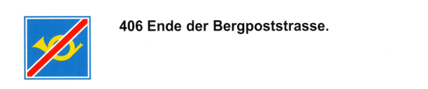 Verkehrszeichen: Hinweissignal
Bergpoststrasse mit Posthorn-Postauto, Ende Verkehrszeichen: Hinweissignal
Bergpoststrasse mit Posthorn-Postauto, Ende