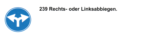 Verkehrszeichen: Vorschriftssignal
                      verpflichtendes Rechts- oder Linksabbiegen