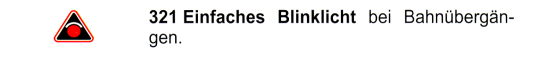 Verkehrszeichen: Bahn�bergang, einfaches
                      Blinklicht